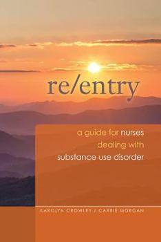 Paperback Re-Entry: A Guide for Nurses Dealing with Substance Use Disorder: 2014 AJN Award Recipient Book
