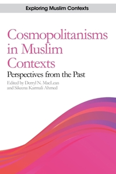 Hardcover Cosmopolitanisms in Muslim Contexts: Perspectives from the Past Book
