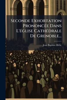 Paperback Seconde Exhortation Prononcée Dans L'église Cathédrale De Grenoble... [French] Book