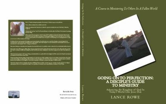 Paperback Going On To Perfection: A Disciple's Guide to Ministry: Advancing the Kingdom of God In Today's World Like Jesus Did. Book