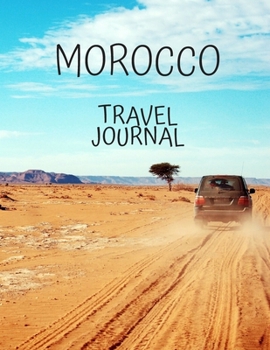 Morocco Travel Journal: Table With Place of Travel Recording of the Date, Weather, Photos Favorite Part of Today Graduation Gift Teacher Gifts ... for Your Adventures 8.5 x 11 100 pages