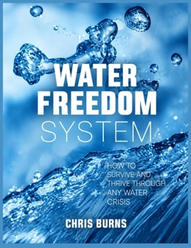 Water Freedom system: The Complete Guide to Atmospheric Water, Rainwater, Storage, and Purification for Homes, Homesteads, and Emergencies