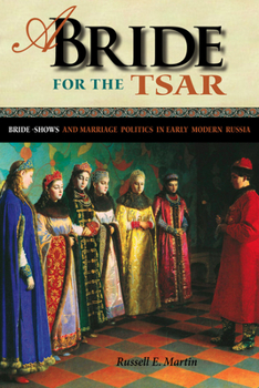 Hardcover A Bride for the Tsar: Bride-Shows and Marriage Politics in Early Modern Russia Book