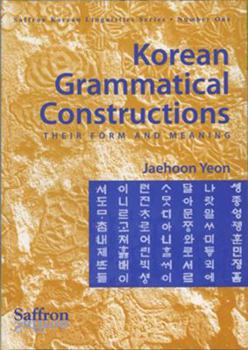 Hardcover Korean Grammatical Constructions: Their Form and Meaning (Saffron Korean Linguistics Series) [Korean] Book