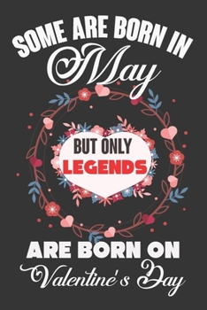 Paperback Some Are Born In May But Only Legends Are Born On Valentine's Day: Valentine Gift, Best Gift For Man And Women Who Are Born In May Book