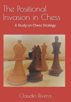 Paperback The Positional Invasion in Chess: A Study on Chess Strategy Book