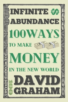 Paperback Infinite Abundance: 100 Ways to Make Money in the New World Book