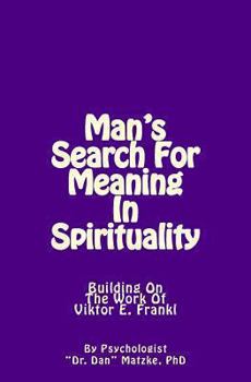 Paperback Man's Search For Meaning In Spirituality: Building On The Work Of Viktor E. Frankl Book