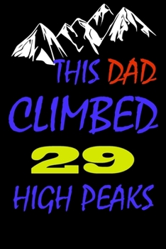 This dad climbed 29 high peaks: A Journal to organize your life and working on your goals : Passeword tracker, Gratitude journal, To do list, Flights ... Weekly meal planner, 120 pages , matte cover
