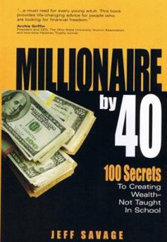 Hardcover Millionaire by 40: 100 Secrets to Creating Wealth- Not Taught in School Book