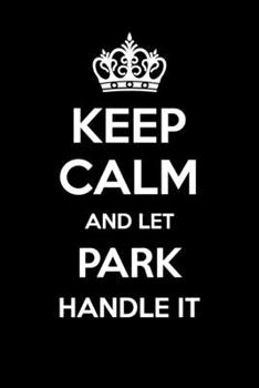 Keep Calm And Let Park Handle It: 6x9" Lined Notebook/Journal Funny Gift Idea