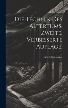 Hardcover Die Technik des Altertums. Zweite, verbesserte Auflage. [German] Book