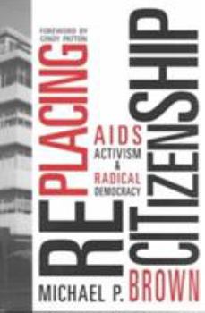 Paperback Replacing Citizenship: AIDS Activism and Radical Democracy Book