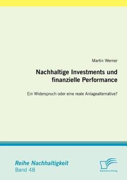 Paperback Nachhaltige Investments und finanzielle Performance: Ein Widerspruch oder eine reale Anlagealternative? [German] Book