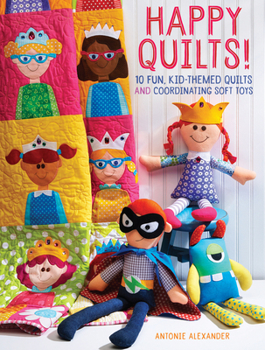 Paperback Happy Quilts!: 10 Fun, Kid-Themed Quilts and Coordinating Soft Toys Book
