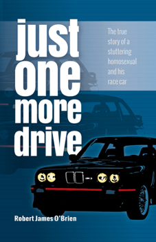 Paperback Just One More Drive: The True Story of a Stuttering Homosexual and His Race Car Book