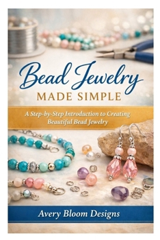 Paperback Bead Jewelry Made Simple: A Step-by-Step Introduction to Creating Beautiful Bead Jewelry Book