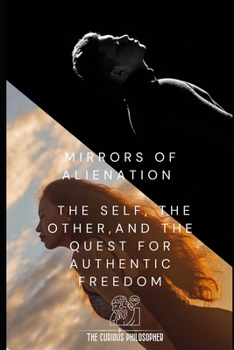 Paperback Mirrors of Alienation: The Self, The Other, and The Quest for Authentic Freedom Book