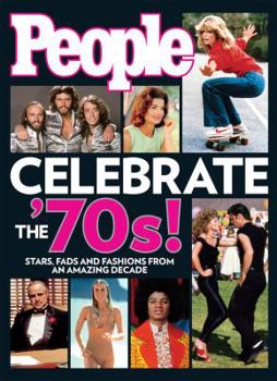 Hardcover People Celebrate the '70s!: Stars, Fads and Fashions from an Amazing Decade Book