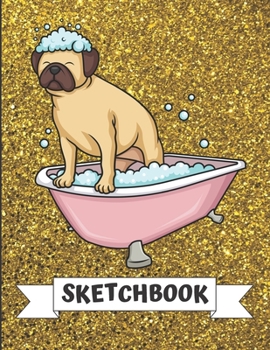 Sketchbook: Silly Bulldog Puppy Dog in Bath Tub Cover Design with Glitter Printed Notebook and Journal. Perfect Doodling, Sketching and Writing Book for Kids and Adult of All Ages.