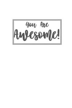 You Are Awesome: White Blank Lined Notebook Journal - 6 x 9 - 110 pages