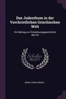 Paperback Das Judenthum in der Vorchristlichen Griechischen Welt: Ein Beitrag zur Entstehungsgeschichte des Ch Book