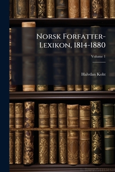 Norsk Forfatter-Lexikon, 1814-1880: Paa Grundlag Af J. E. Krafts Og Chr. Langes Norsk Forfatter-Lexikon 1814-1856