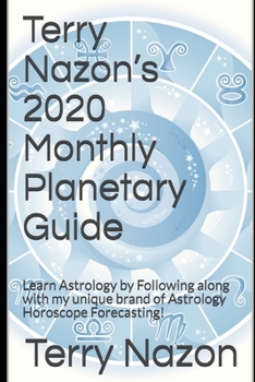 Paperback Terry Nazon's 2020 Monthly Planetary Guide: Learn Astrology by Following along with my unique brand of Astrology Horoscope Forecasting! Book