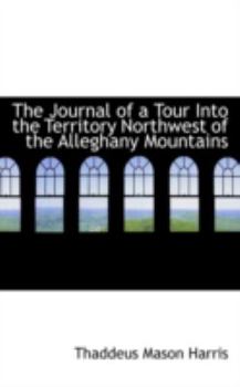 Paperback The Journal of a Tour Into the Territory Northwest of the Alleghany Mountains Book