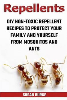 Paperback Repellents: DIY Non-Toxic Repellent Recipes To Protect Your Family And Yourself From Mosquitos And Ants Book