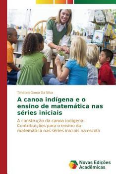 Paperback A canoa indígena e o ensino de matemática nas séries iniciais [Portuguese] Book