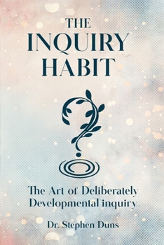 The Inquiry Habit: The art of deliberately developmental inquiry
