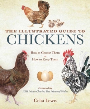 Paperback The Illustrated Guide to Chickens: How to Choose Them, How to Keep Them Book