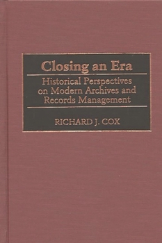 Hardcover Closing an Era: Historical Perspectives on Modern Archives and Records Management Book