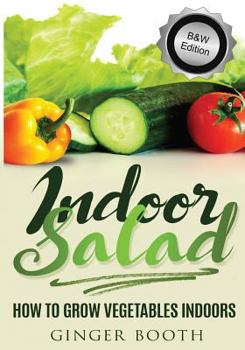 Paperback Indoor Salad: How to Grow Vegetables Indoors, B&W Edition Book