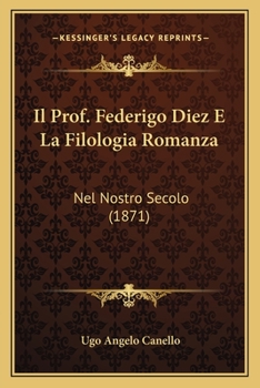 Paperback Il Prof. Federigo Diez E La Filologia Romanza: Nel Nostro Secolo (1871) [Italian] Book