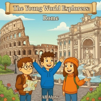 Paperback The Young World Explorers: Rome: Exploring Ancient Wonders and Italian Culture for Kids Book