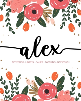 Alex: Notebook | Libreta | Cahier | Taccuino | Notizbuch: 110 pages paginas seiten pagine: Modern Florals First Name Notebook in Coral, Pink & Orange on White ACH312c