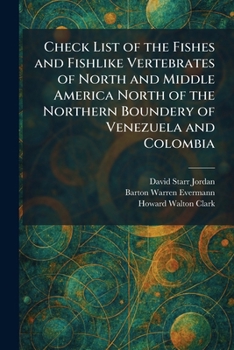 Check List of the Fishes and Fishlike Vertebrates of North and Middle America North of the Northern Boundery of Venezuela and Colombia
