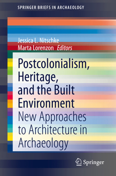 Paperback Postcolonialism, Heritage, and the Built Environment: New Approaches to Architecture in Archaeology Book