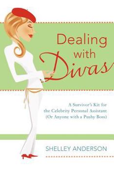 Paperback Dealing with Divas: A Survivor's Kit for the Celebrity Personal Assistant (Or Anyone with a Pushy Boss) Book