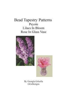 Paperback Bead Tapestry Patterns Peyote Lilacs In Bloom Rose In Glass Vase [Large Print] Book