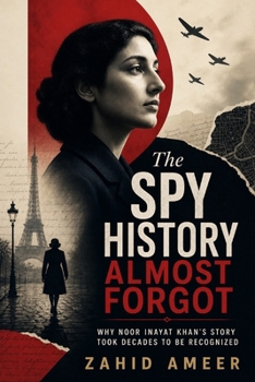 The Spy History Almost Forgot: Why Noor Inayat Khan’s Story Took Decades to Be Recognized
