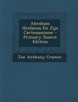 Paperback Abraham Heidanus En Zijn Cartesianisme - Primary Source Edition [Dutch] Book