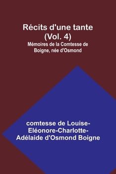 Paperback Récits d'une tante (Vol. 4); Mémoires de la Comtesse de Boigne, née d'Osmond Book