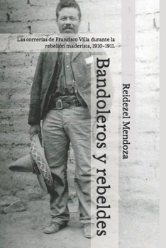 Paperback Bandoleros y rebeldes.: Las correrías de Francisco Villa durante la rebelión maderista, 1910-1911. [Spanish] Book