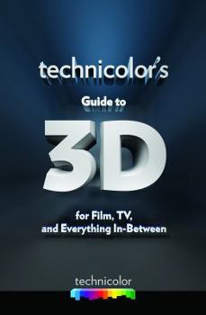 Paperback Technicolor's Guide 3d for Film, Tv and Everything In-between Book