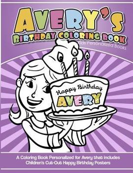 Paperback Avery's Birthday Coloring Book Kids Personalized Books: A Coloring Book Personalized for Avery that includes Children's Cut Out Happy Birthday Posters Book