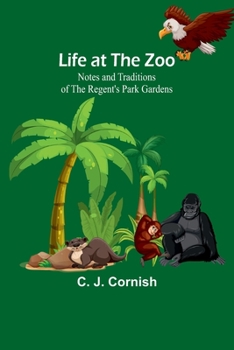 Paperback Life at the Zoo: Notes and Traditions of the Regent's Park Gardens Book