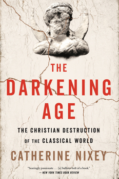 Paperback The Darkening Age: The Christian Destruction of the Classical World Book